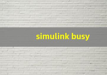 simulink busy